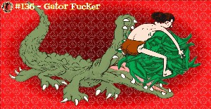 Read more about the article #136 – Gator Fucker