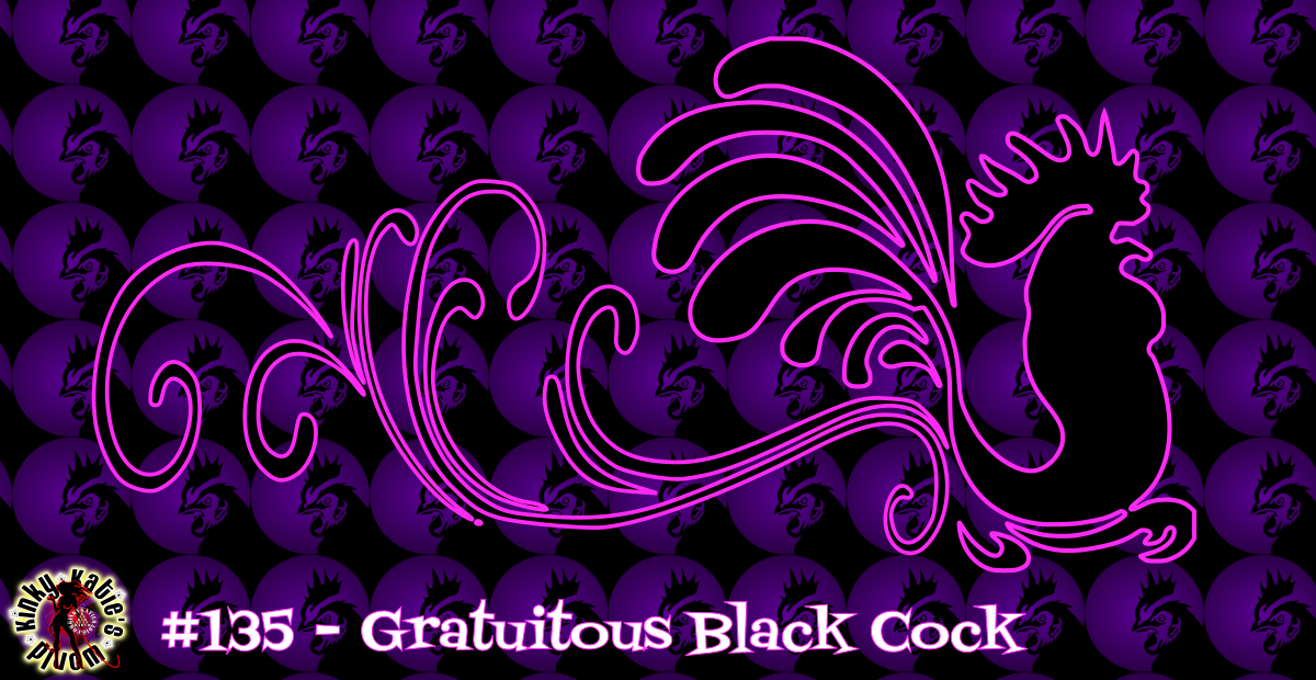 You are currently viewing #135 – Gratuitous Black Cock