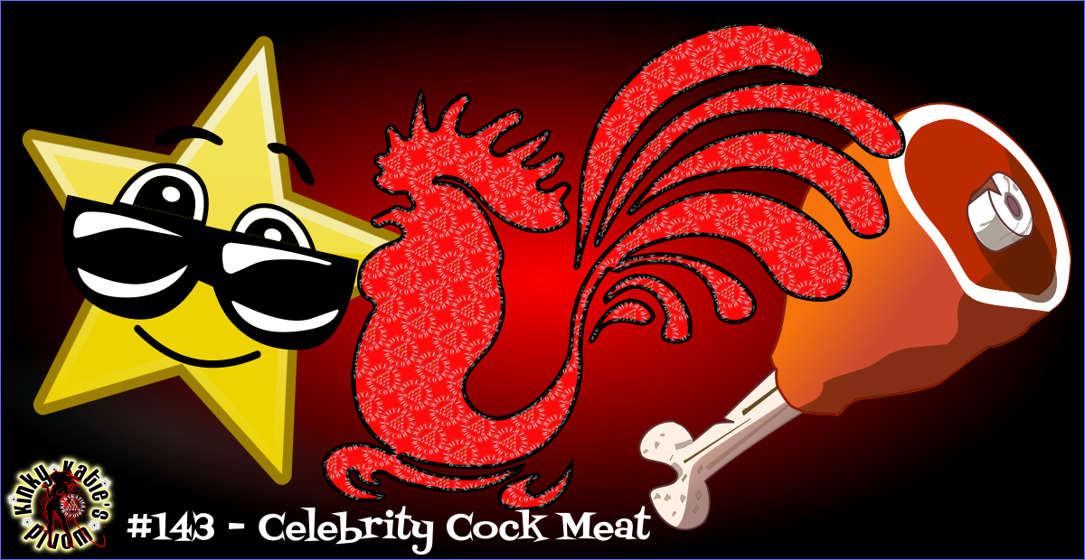 You are currently viewing #143 – Celebrity Cock Meat