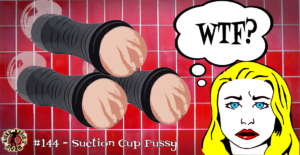 Read more about the article #144 – Suction Cup Pussy