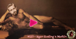 Read more about the article #127 – Ryan Gosling’s Merkin