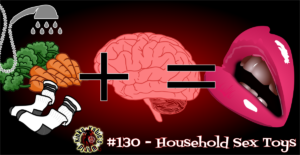 Read more about the article #130 – Household Sex Toys