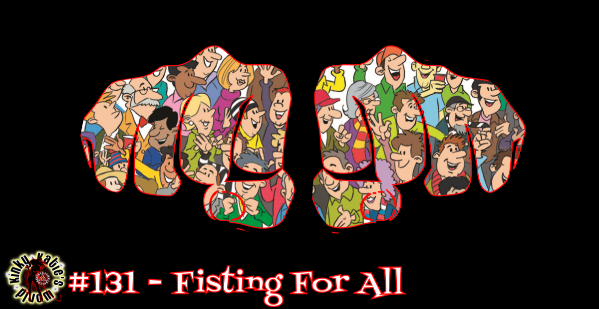 You are currently viewing #131 – Fisting For All