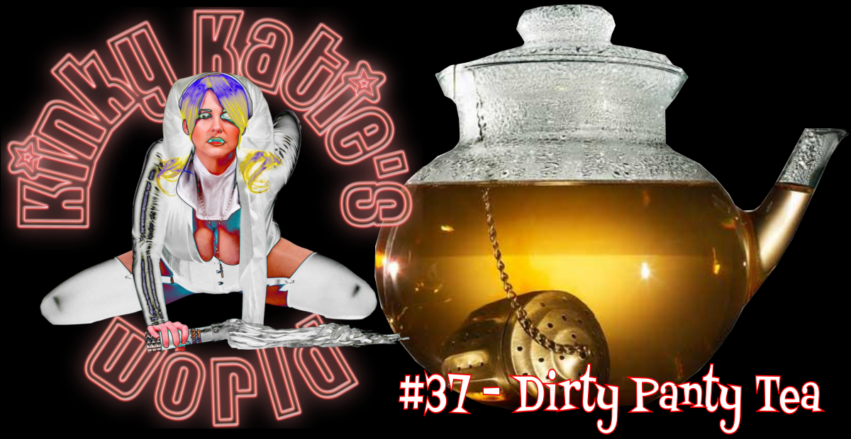 You are currently viewing #37 – Dirty Panty Tea