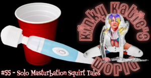 Read more about the article #55 – Solo Masturbation Squirt Tales
