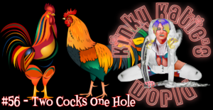 Read more about the article #56 – Two Cocks One Hole