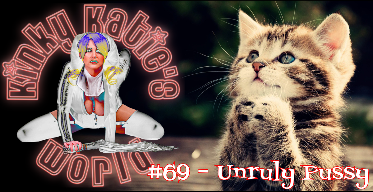 You are currently viewing #69 – Unruly Pussy