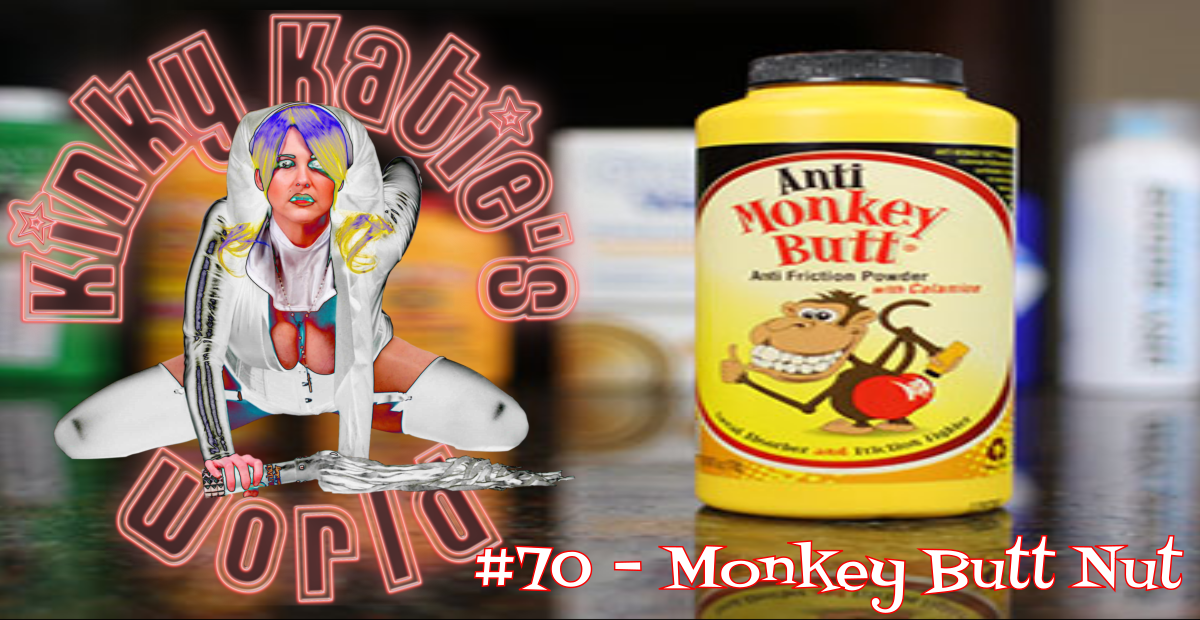 1200px x 620px - Kinky Katie's World #70 - Monkey Butt Nut | Kinky Katie Radio