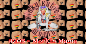 Read more about the article #205 – Merkin Mania