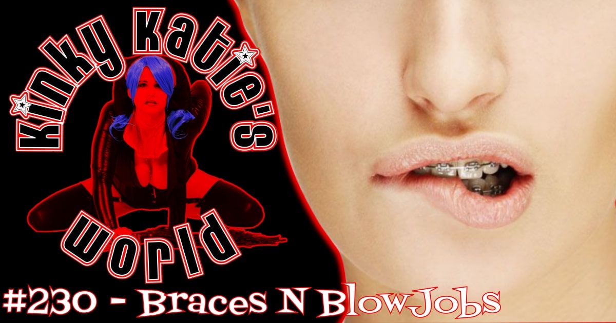 You are currently viewing #230 – Braces N BlowJobs