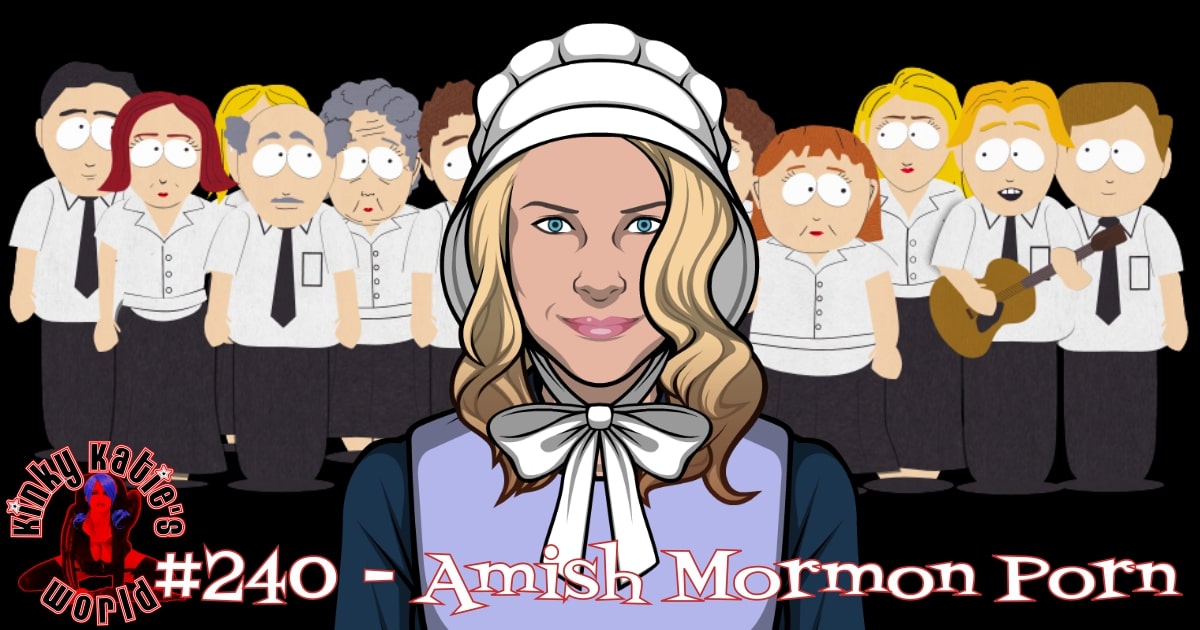 Amish Orgies - 240 â€“ Amish Mormon Porn Kinky Katie's World Podcast â€“ Podtail