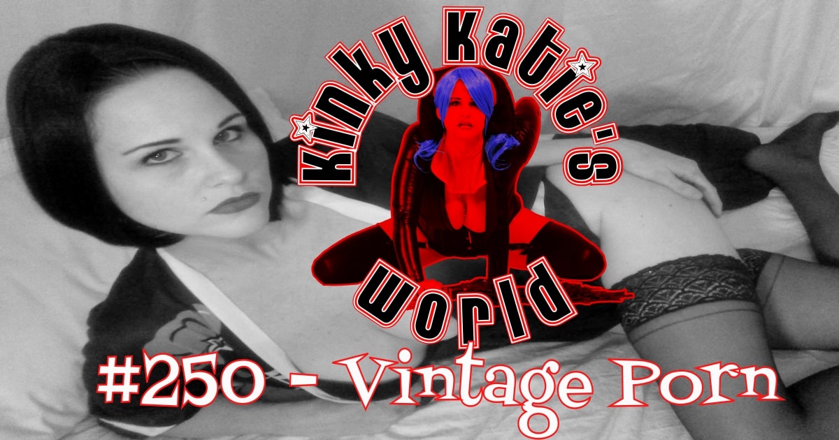 World Record Sperm Drinking Porn - 250 â€“ Vintage Porn â€“ Kinky Katie's World â€“ Podcast â€“ Podtail