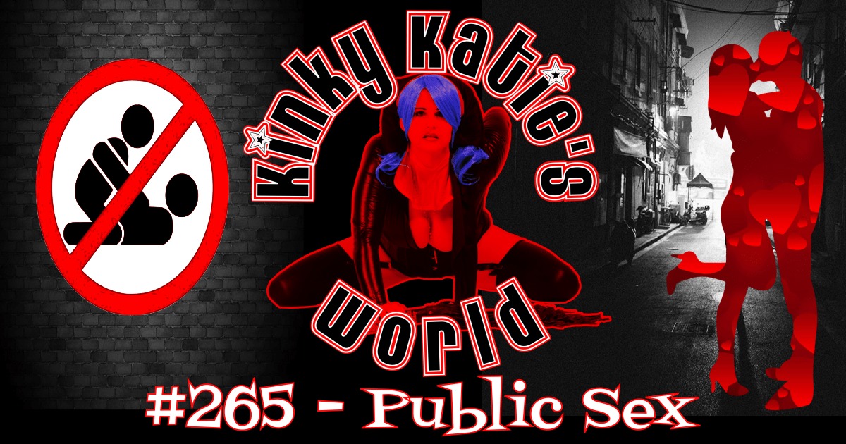 Kinky Katie's World #265 - Public Sex | Kinky Katie Radio