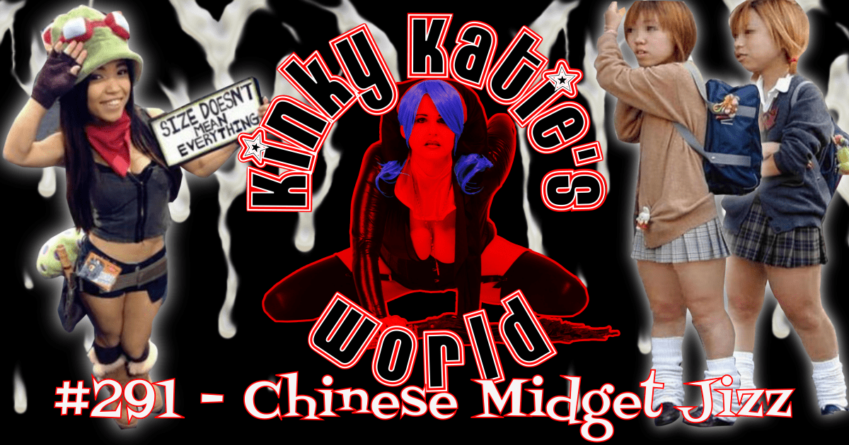 Funny Midget Ladder Porn - Kinky Katie's World #291 - Chinese Midget Jizz | Kinky Katie Radio