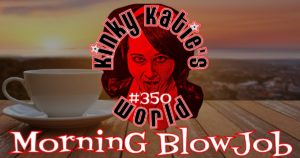 Read more about the article #350 – Morning BlowJob