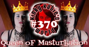 Read more about the article #370 – Queen of Masturbation