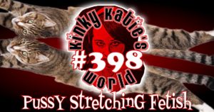 Read more about the article #398 – Pussy Stretching Fetish