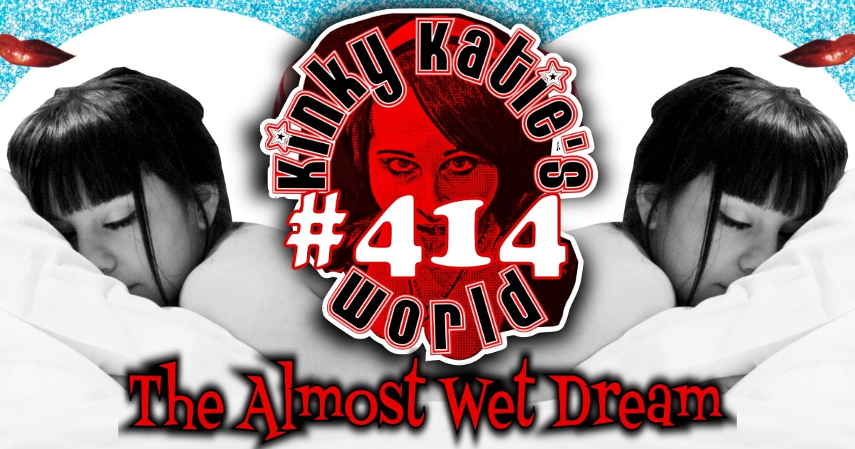 You are currently viewing #414 – The Almost Wet Dream